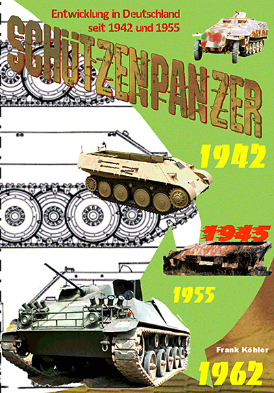 Schützenpanzer - Entwicklung in Deutschland seit 1942 und 1955 von Frank Köhler